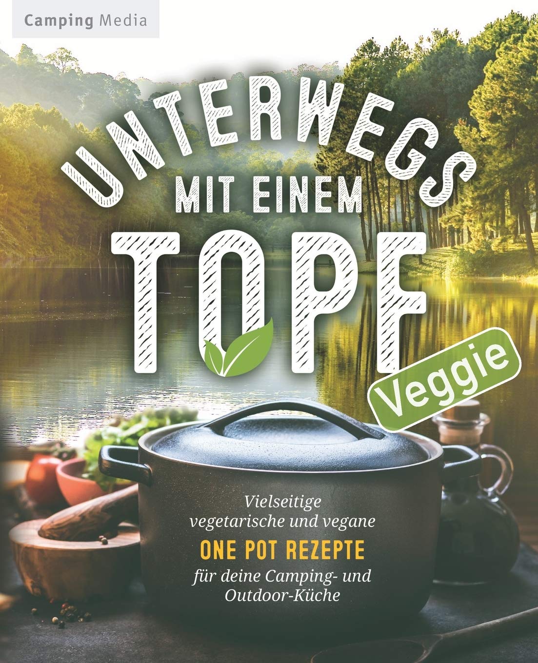 Unterwegs mit einem Topf: Vielseitige vegetarische und vegane One Pot Rezepte für deine Camping- und Outdoor-Küche Leisure & Fun