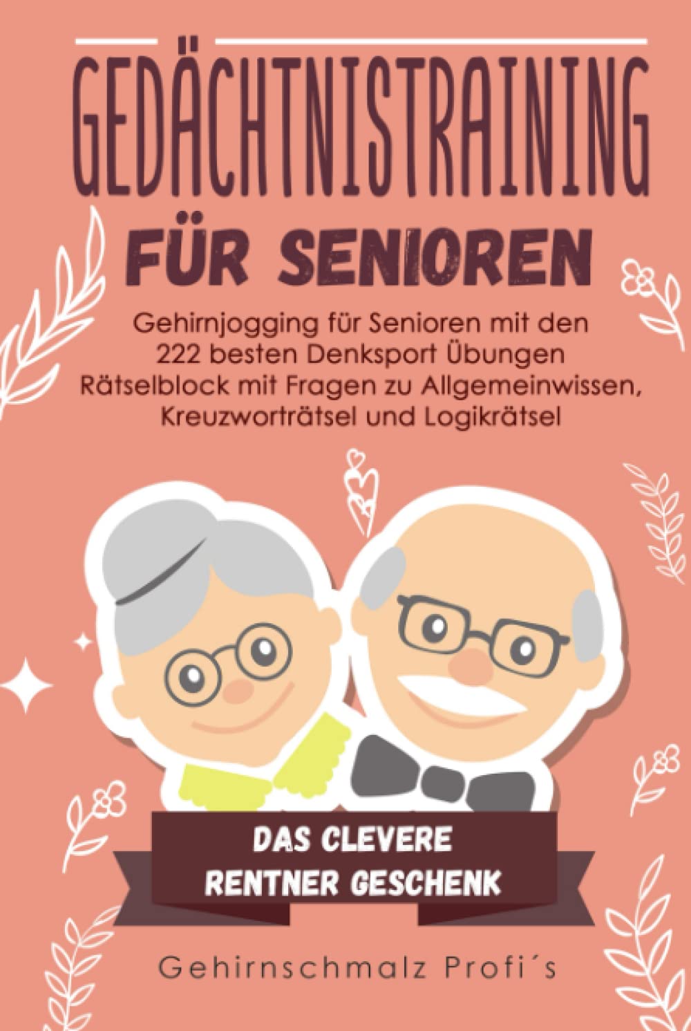 Gedächtnistraining für Senioren: Gehirnjogging für Senioren mit den 222 besten Denksport Übungen - Rätselblock mit Fragen zu Allgemeinwissen, Kreuzworträtsel und Logikrätsel - # Das Rentner Geschenk Lifestyle
