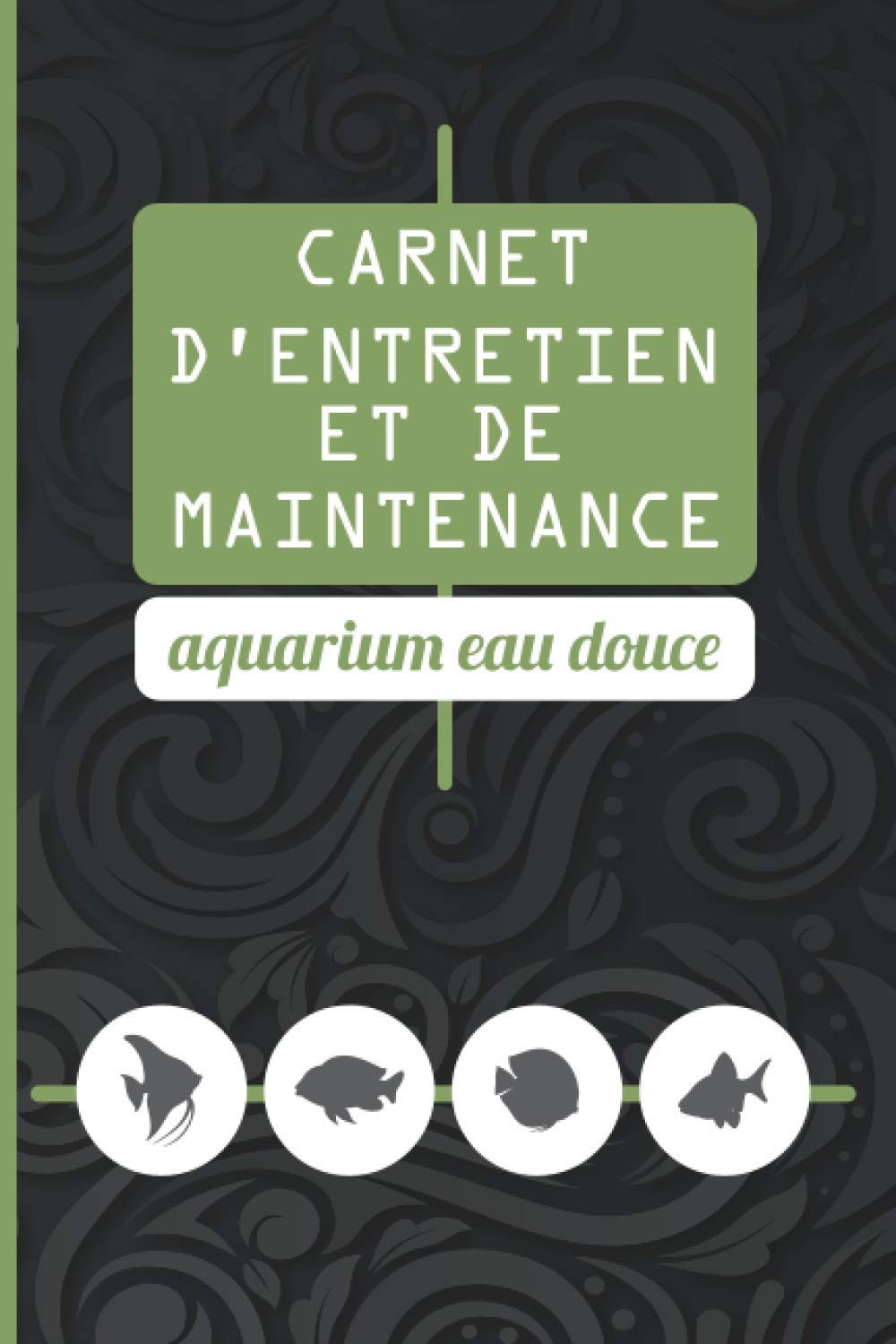 Carnet Entretien Aquarium à Remplir pour la maintenance parfaite de son écosystème: Tâche de Nettoyage détaillés, Paramètres de l'eau, inventaire et ... des poissons exotiques | 136 pages -|15 x23cm book