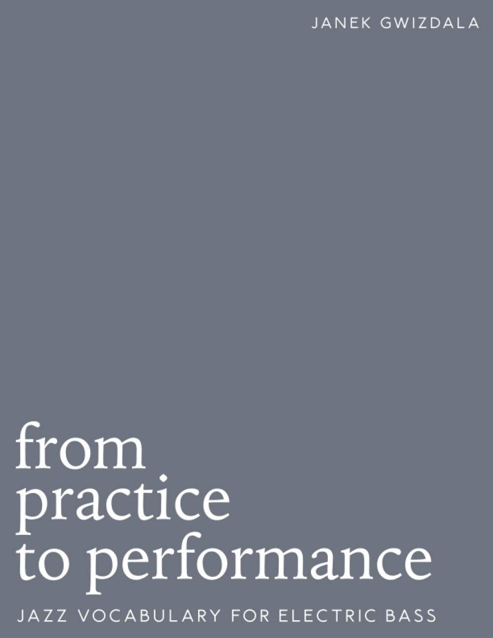From Practice To Performance: Jazz Vocabulary For Electric Bass Arts & Music