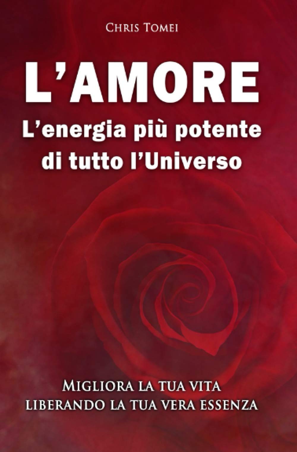 L'amore: L'energia più potente di tutto l'Universo: Migliora la tua vita liberando la tua vera essenza book
