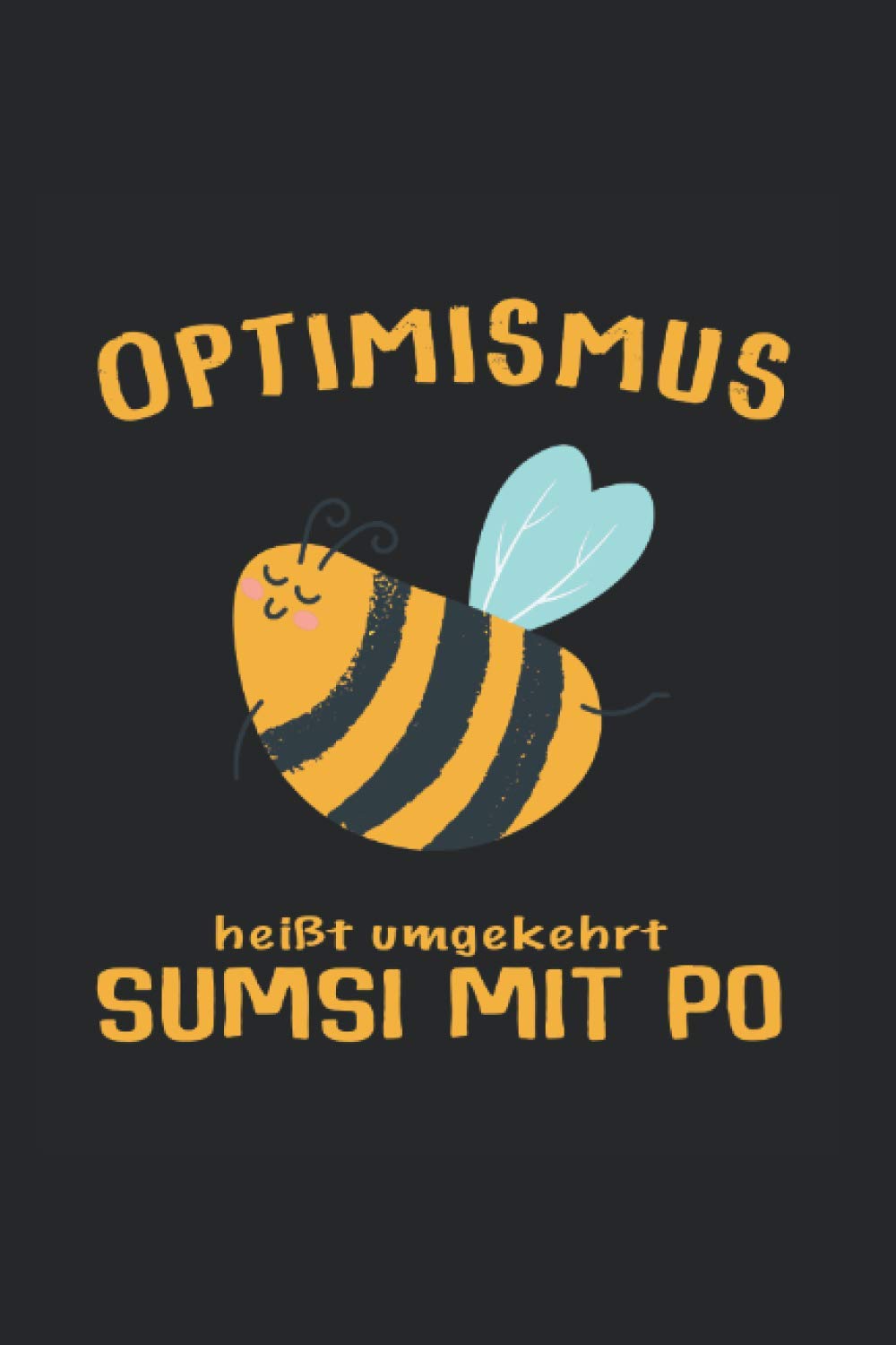 Optimismus heißt umgekehrt Sumsi mit Po: Biene Imker Bienen Notizbuch Imkerei Honigbiene Bienenzüchter Hummel Dot Grid Schreibheft Schreibblock Tagebuch Geschenk Student Books