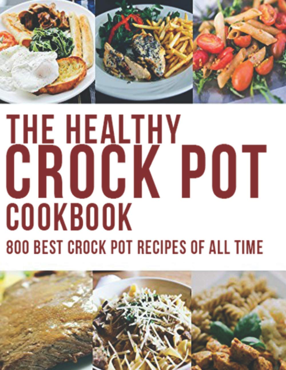 The Healthy Crock Pot Cookbook: 800 Best Crock Pot Recipes of All Time Cooking & Enjoying