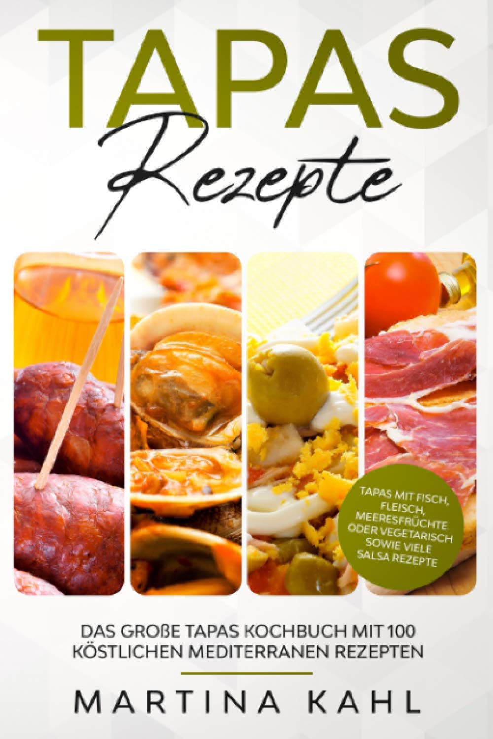 Tapas Rezepte - Das große Tapas Kochbuch mit 100 köstlichen mediterranen Rezepten: Tapas mit Fisch, Fleisch, Meeresfrüchte oder vegetarisch sowie viele Salsa Rezepte book