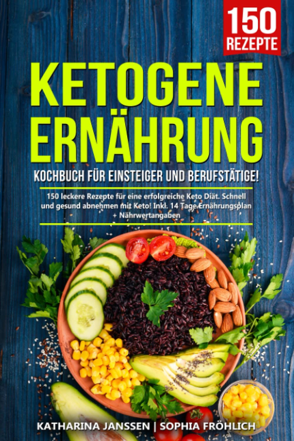 Ketogene Ernährung Kochbuch für Einsteiger und Berufstätige!: 150 leckere Rezepte für eine erfolgreiche Keto Diät. Schnell und gesund abnehmen mit Keto! Inkl. 14 Tage Ernährungsplan + Nährwertangaben Politics & History