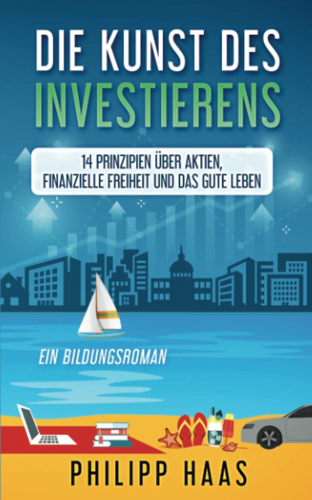 Die Kunst des Investierens: 14 Prinzipien über Aktien, Finanzielle Freiheit und das gute Leben Contemporary literature Books