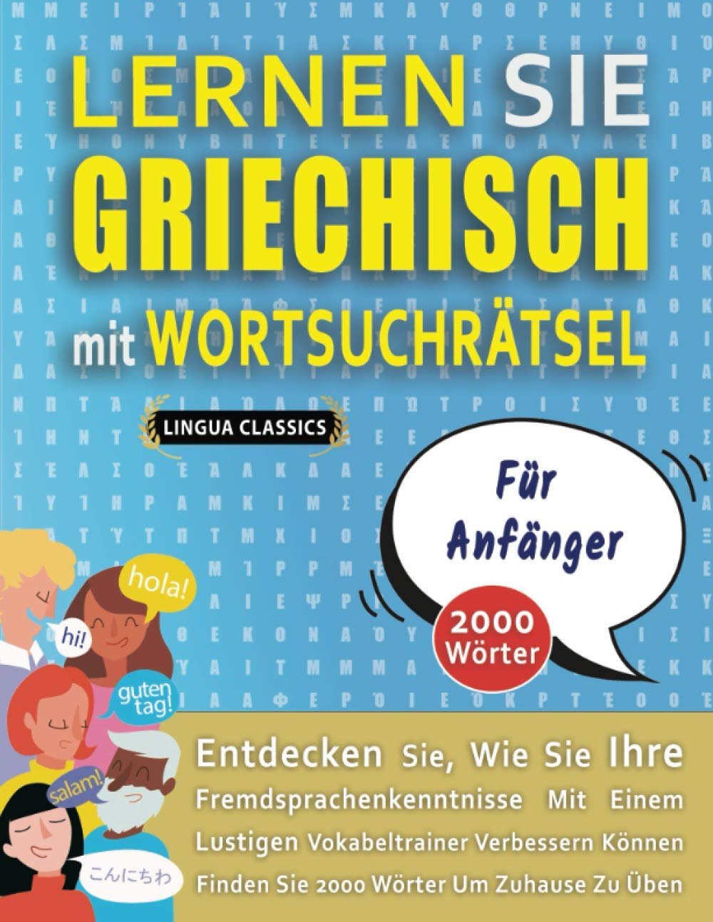 LERNEN SIE GRIECHISCH MIT WORTSUCHRÄTSEL FÜR ANFÄNGER - Entdecken Sie, Wie Sie Ihre Fremdsprachenkenntnisse Mit Einem Lustigen Vokabeltrainer ... - Finden Sie 2000 Wörter Um Zuhause Zu Üben book
