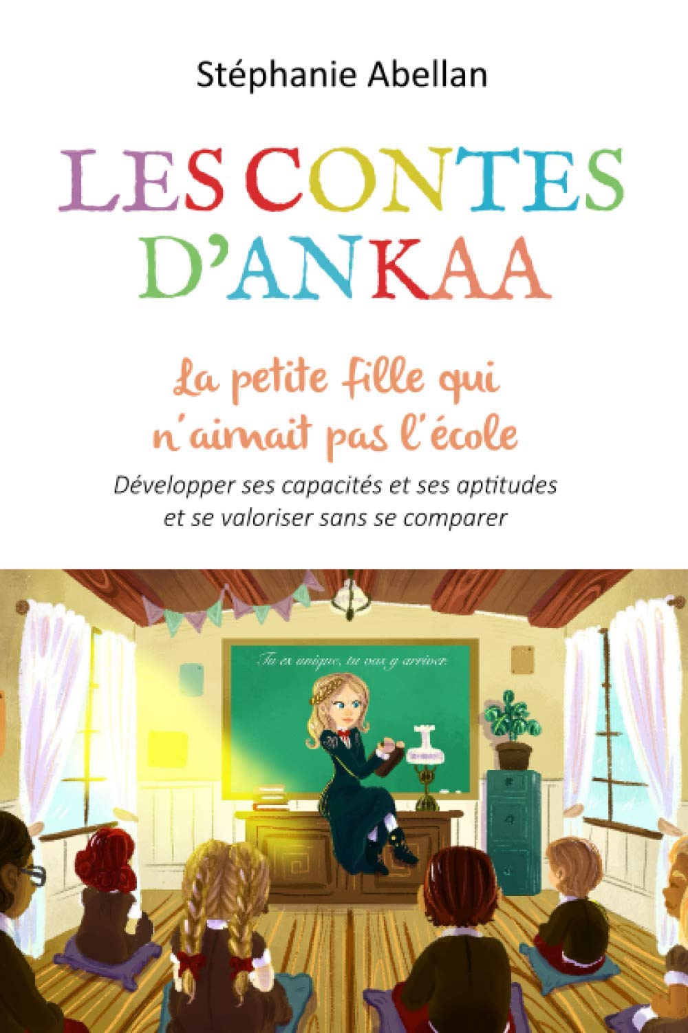La petite fille qui n'aimait pas l'école: Développer ses capacités et ses aptitudes et se valoriser sans se comparer 6-9 years