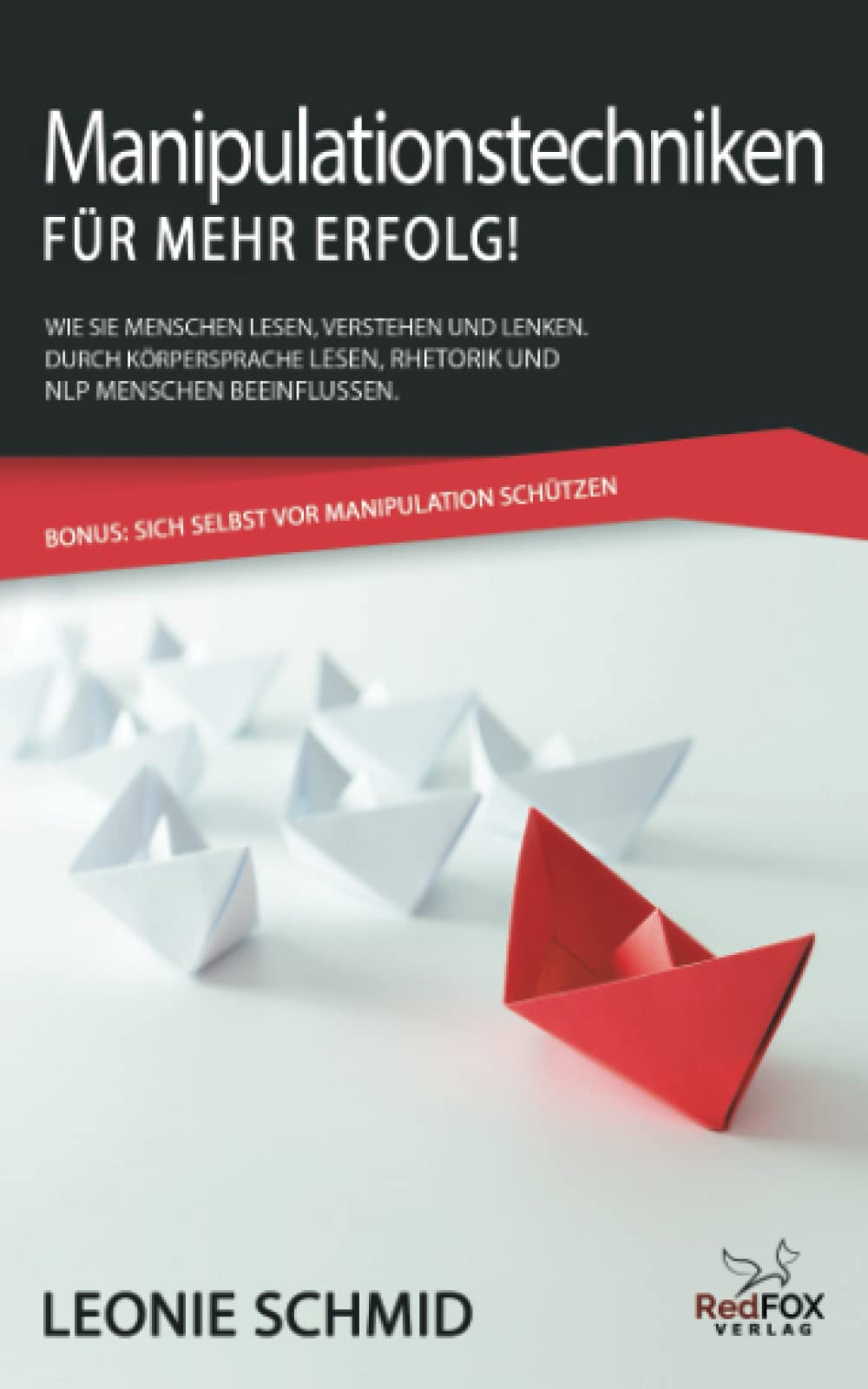 Manipulationstechniken – für mehr Erfolg!: Wie Sie Menschen lesen, verstehen und lenken. Durch Körpersprache lesen, Rhetorik und NLP Menschen beeinflussen. Bonus: Sich selbst vor Manipulation schützen Psychology