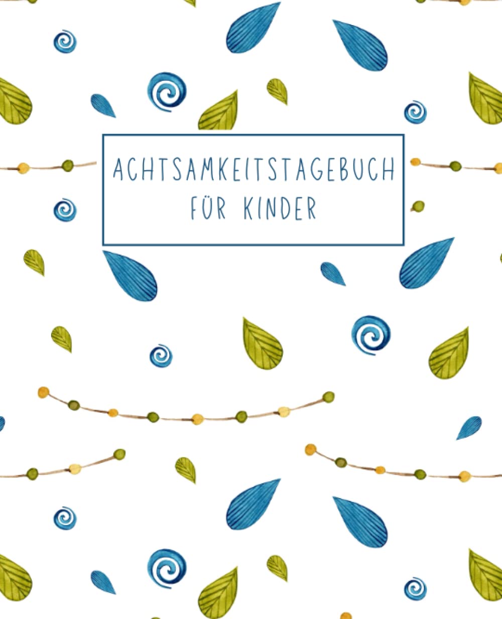 Achtsamkeitstagebuch für Kinder (Blau Grün Muster): Unterhaltsames Tagebuch und einfach auszufüllen für mehr Achtsamkeit, Dankbarkeit und Positivität ... die Abwechslung beim Eintragen wünschen Drama