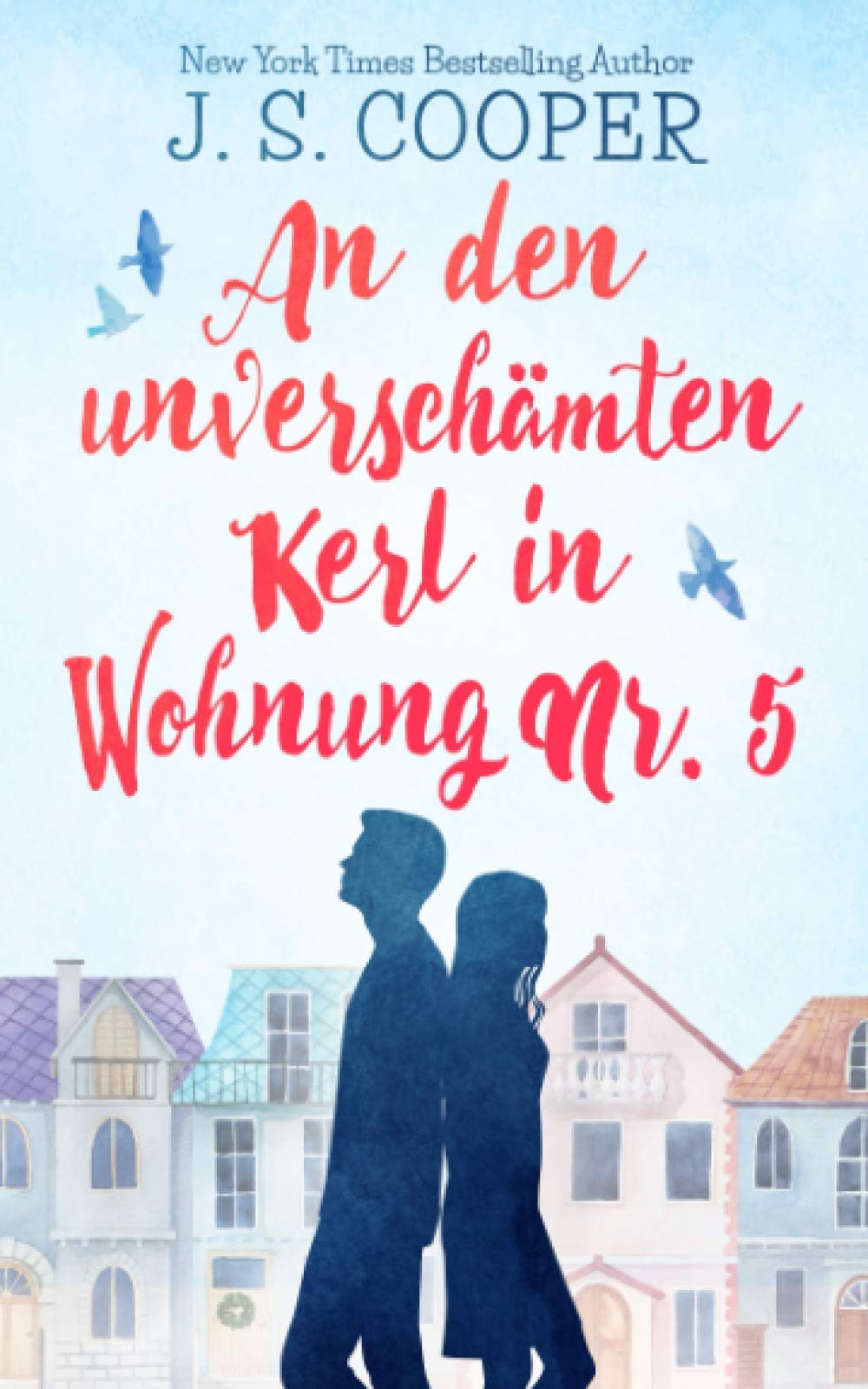 An den unverschämten Kerl in Wohnung Nr. 5 Contemporary Romance