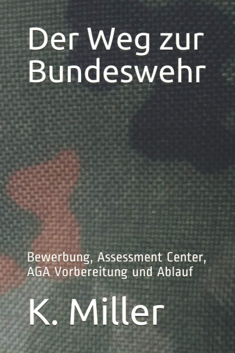 Der Weg zur Bundeswehr: Bewerbung, Assessment Center, AGA Vorbereitung und Ablauf Books