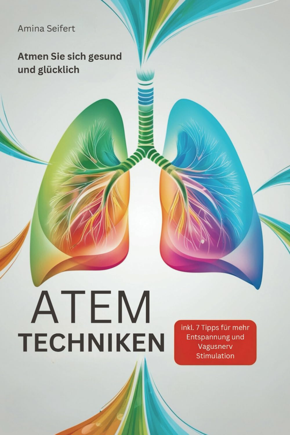 Atemtechniken: Atmen Sie sich gesund und glücklich! inkl. 7 Tipps für mehr Entspannung und Vagusnerv Stimulation book