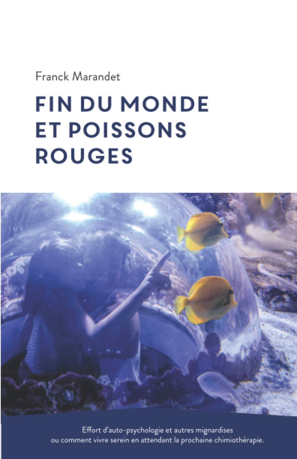 Fin du monde et poissons rouges: Effort d’auto-psychanalyse et autres mignardises ou comment vivre serein en attendant la prochaine chimiothérapie. Medicine