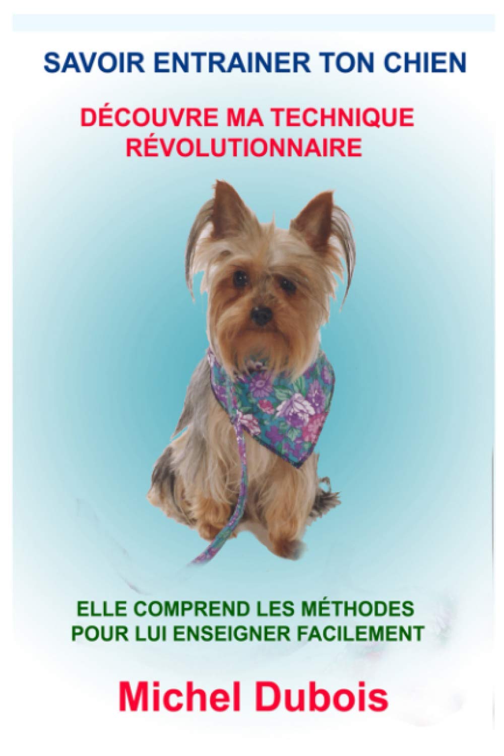 Savoir Entraîner ton chien: Découvre ma Technique Révolutionnaire book