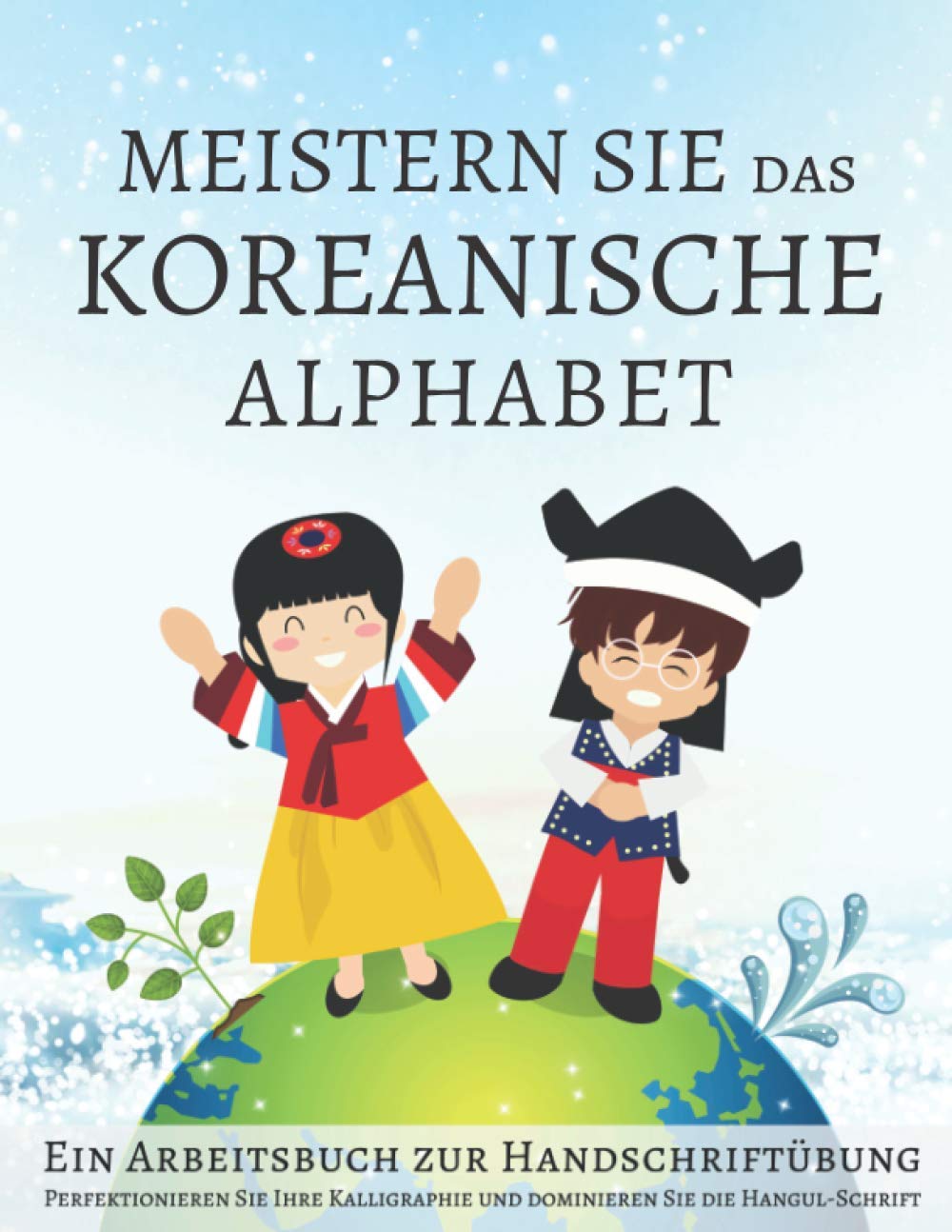 Meistern Sie das koreanische Alphabet, Ein Arbeitsbuch zur Handschriftübung: Perfektionieren Sie Ihre Kalligraphie und dominieren Sie die Hangul-Schrift Foreign Languages ​​& Dictionaries