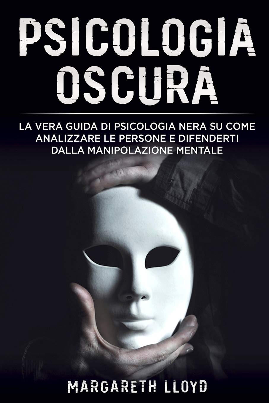 Psicologia oscura: La vera guida di psicologia nera su come analizzare le persone e difenderti dalla manipolazione mentale book