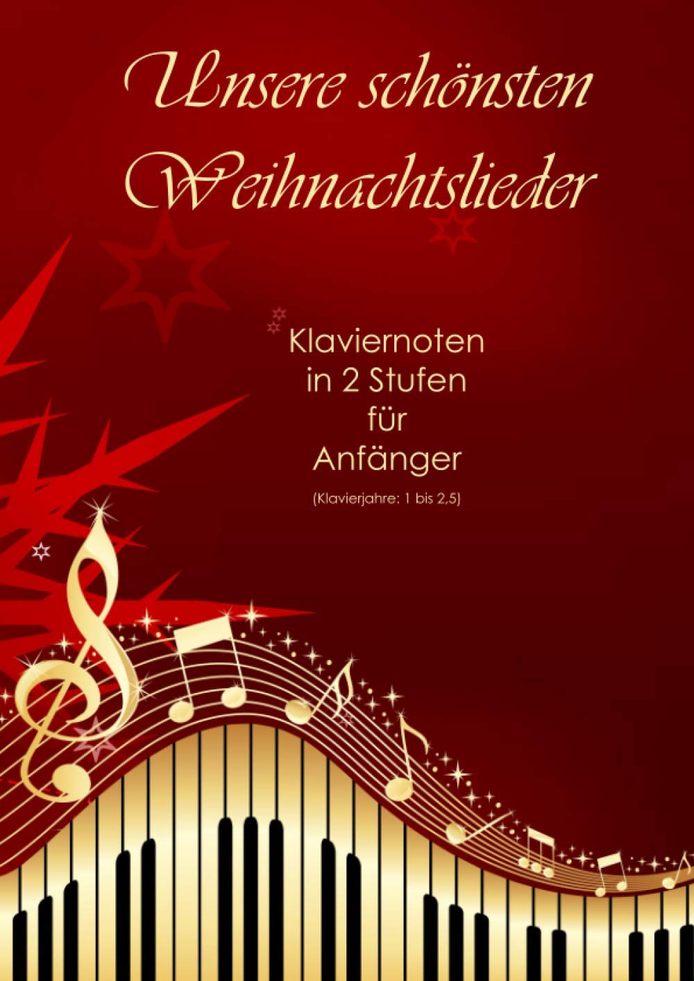 Unsere schönsten Weihnachtslieder: Klaviernoten in 2 Stufen für Anfänger (Klavierjahre 1 bis 2,5) Sheet Music