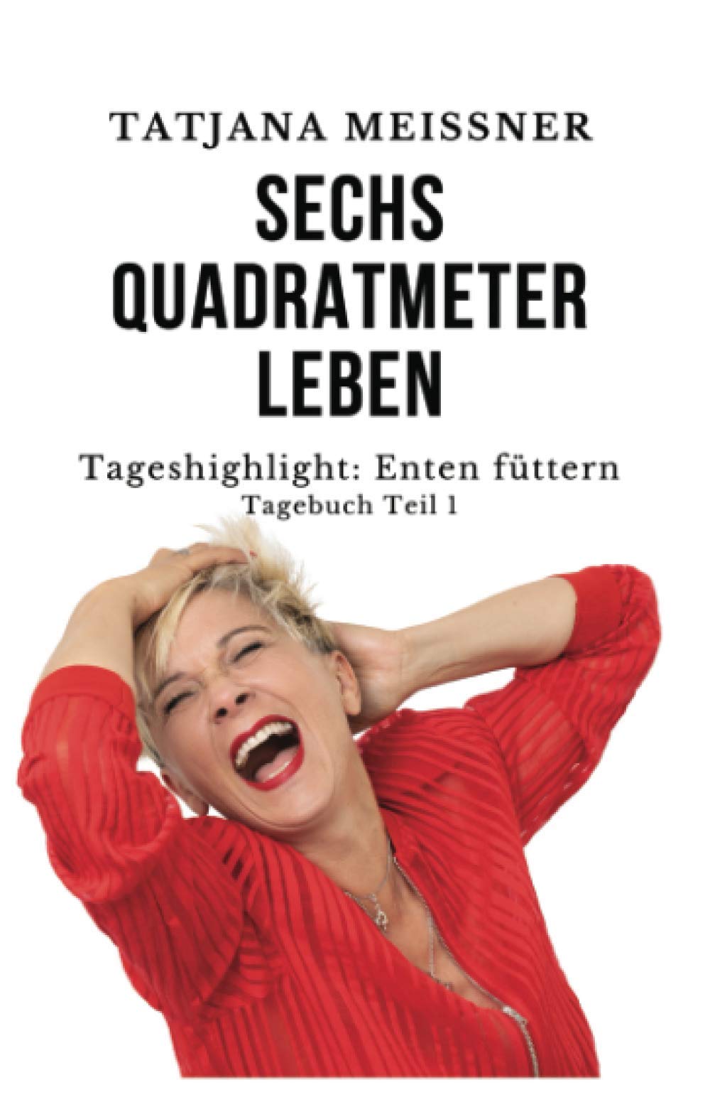 Sechs Quadratmeter Leben: Tageshighlight: Enten füttern (Sechs Quadtrameter Leben, Band 1) Humour & Satire