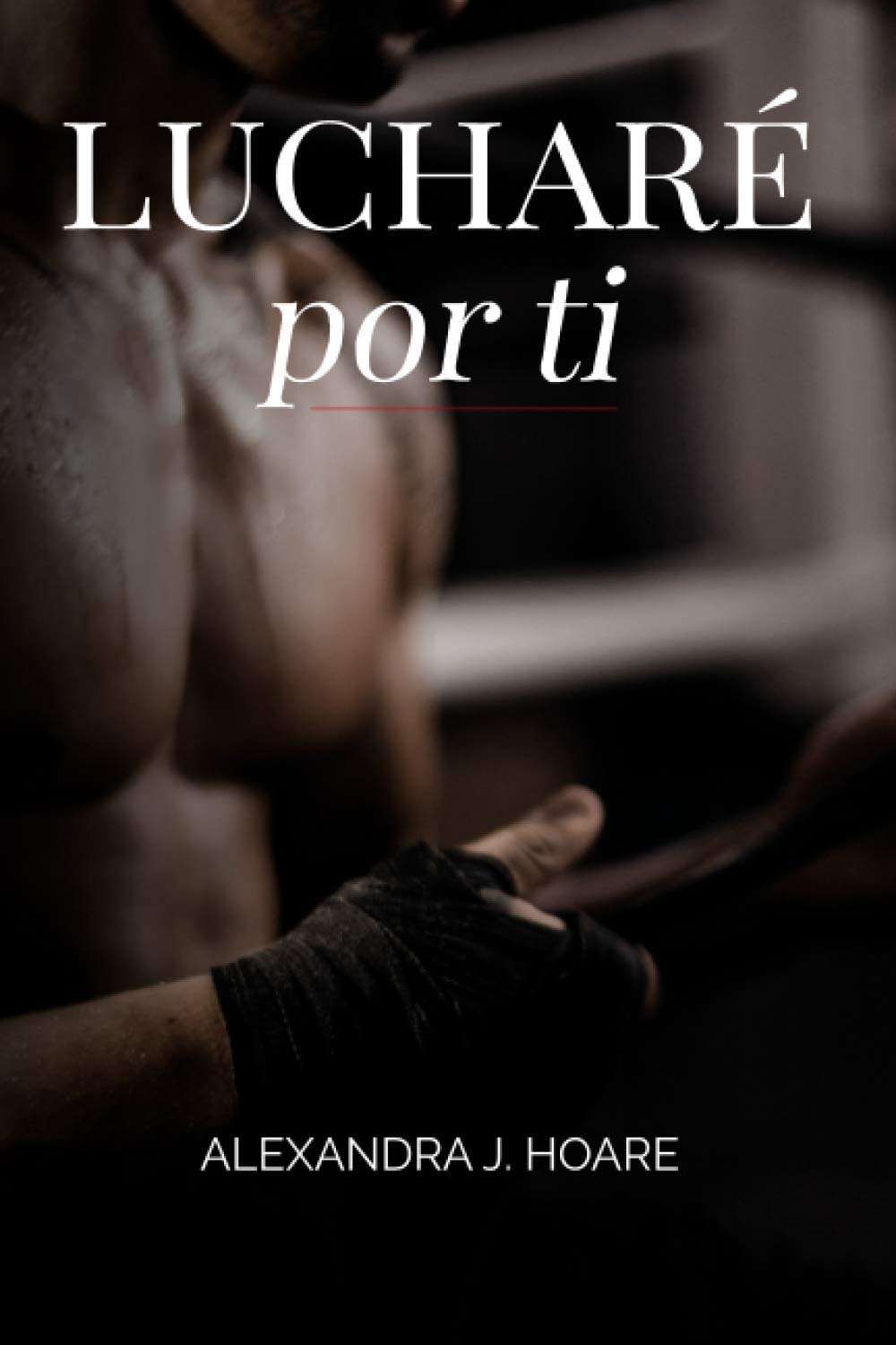 Lucharé por ti: Una novela romántica y erótica en español Eroticism