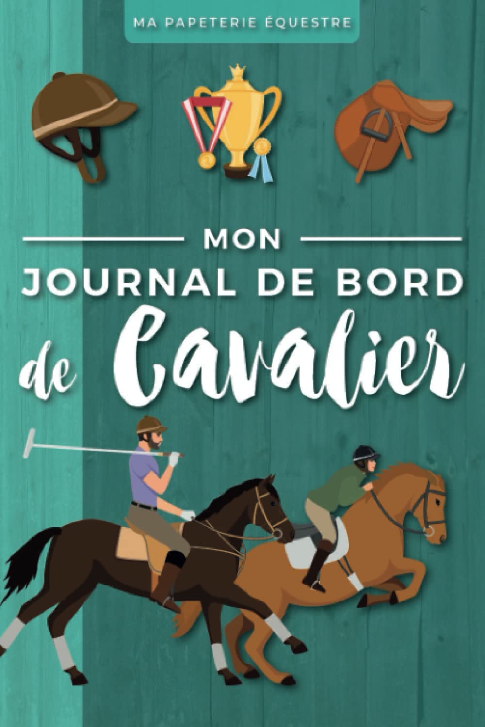 Mon Journal de Bord de Cavalier: Carnet d'équitation | Planner équestre | Journal cheval | Cadeau pour cavalière, cavalier, moniteur d'équitation book