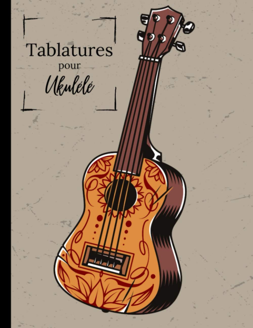 Tablatures pour ukulélé: 120 pages de tablatures vierges | Sommaire intégré + accords principaux + Diagrammes du manche + Pages de notes | Format A4, pages numérotées book