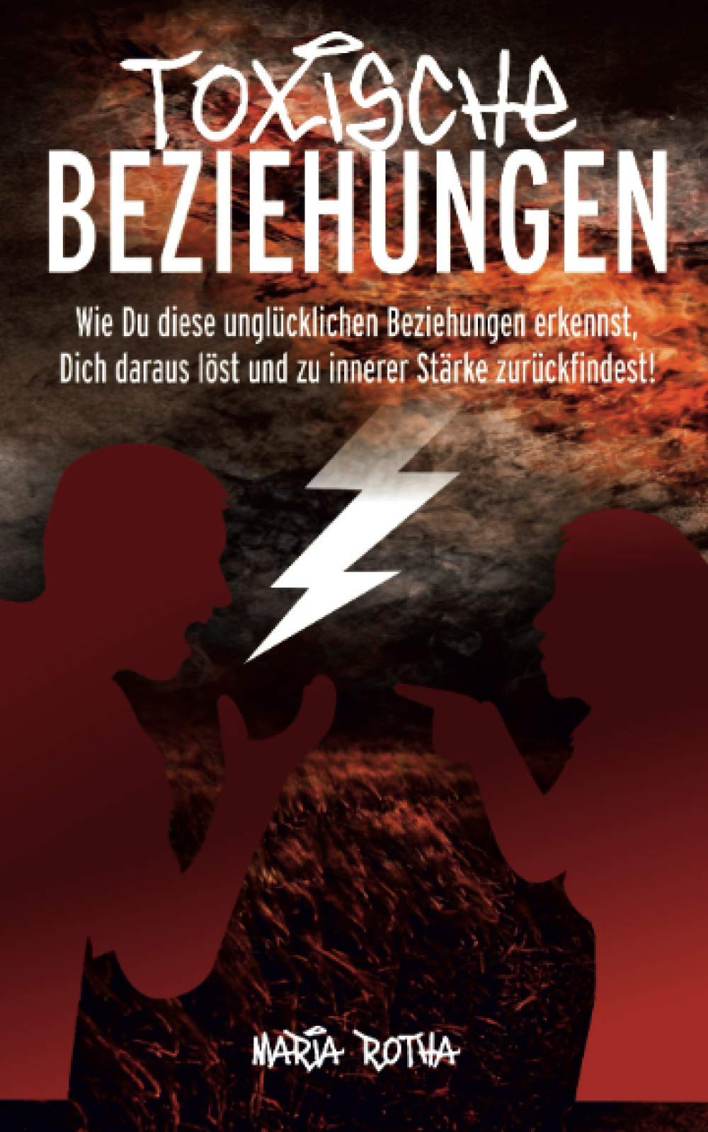 Toxische Beziehungen: Wie Du diese unglücklichen Beziehungen erkennst, Dich daraus löst und zu innerer Stärke zurückfindest! Psychology