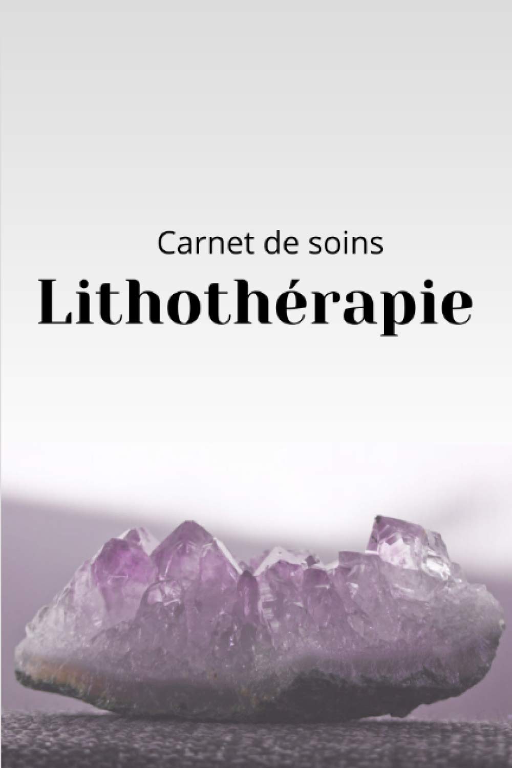 Carnet de soins lithothérapie: Cahier à remplir | livre de lithothérapie à compléter | format 6x9 po | 103pages | Guide pratique | bienfaits des pierres book