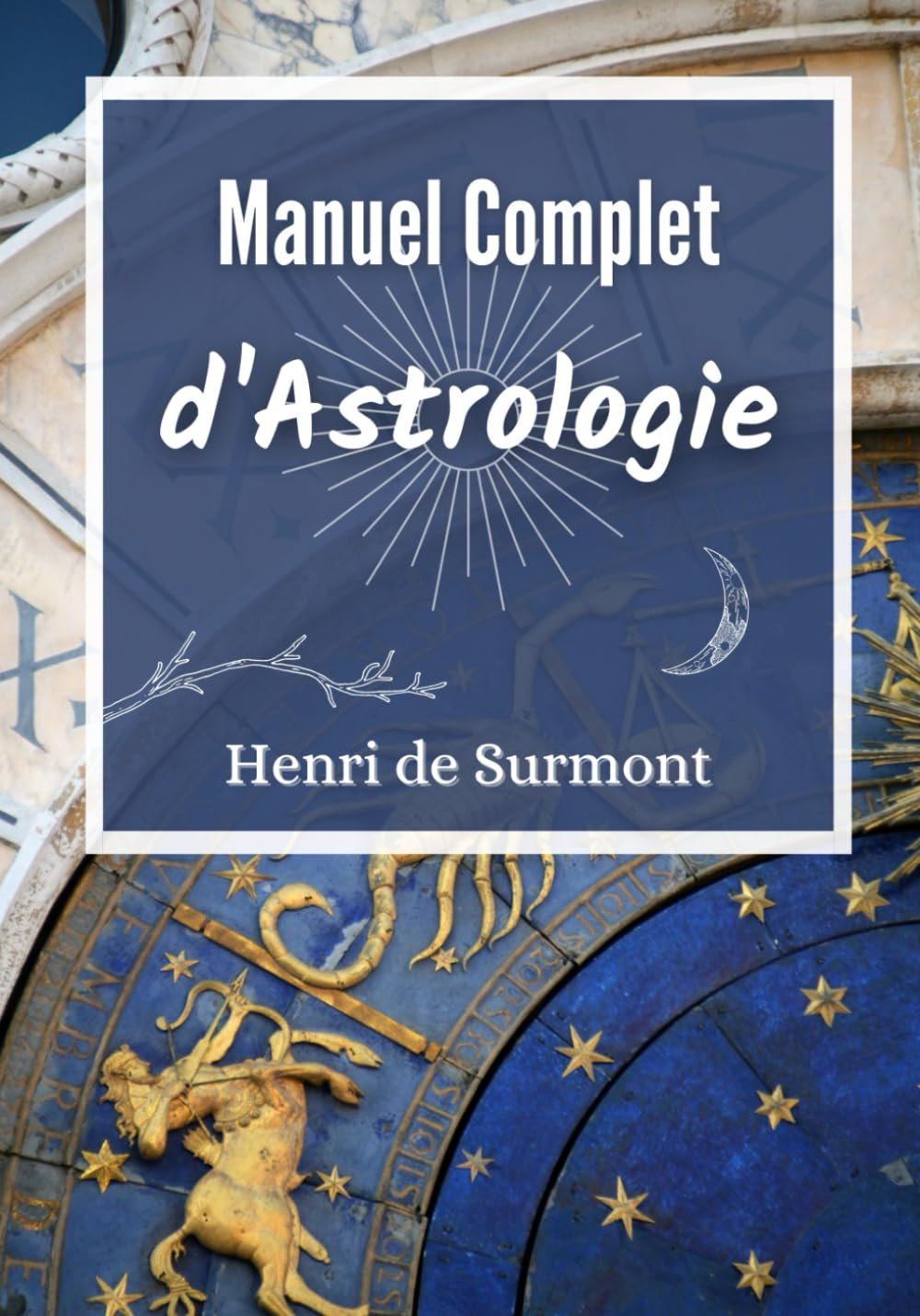 Manuel Complet d'Astrologie: Livre d'astrologie grand format pour interpréter et approfondir votre thème astral (Astrologie pratique) Religion & Esotericism