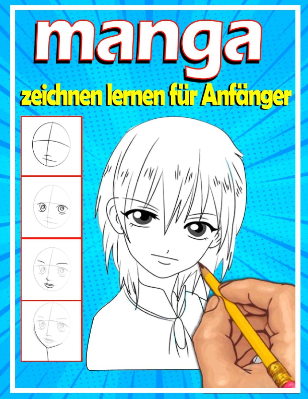 Manga zeichnen lernen für Anfänger: Lerne Schritt für Schritt, Manga und Anime zu zeichnen | Köpfe, Gesichter, Accessoires, Kleidung und lustige Ganzkörpercharaktere und mehr Manga