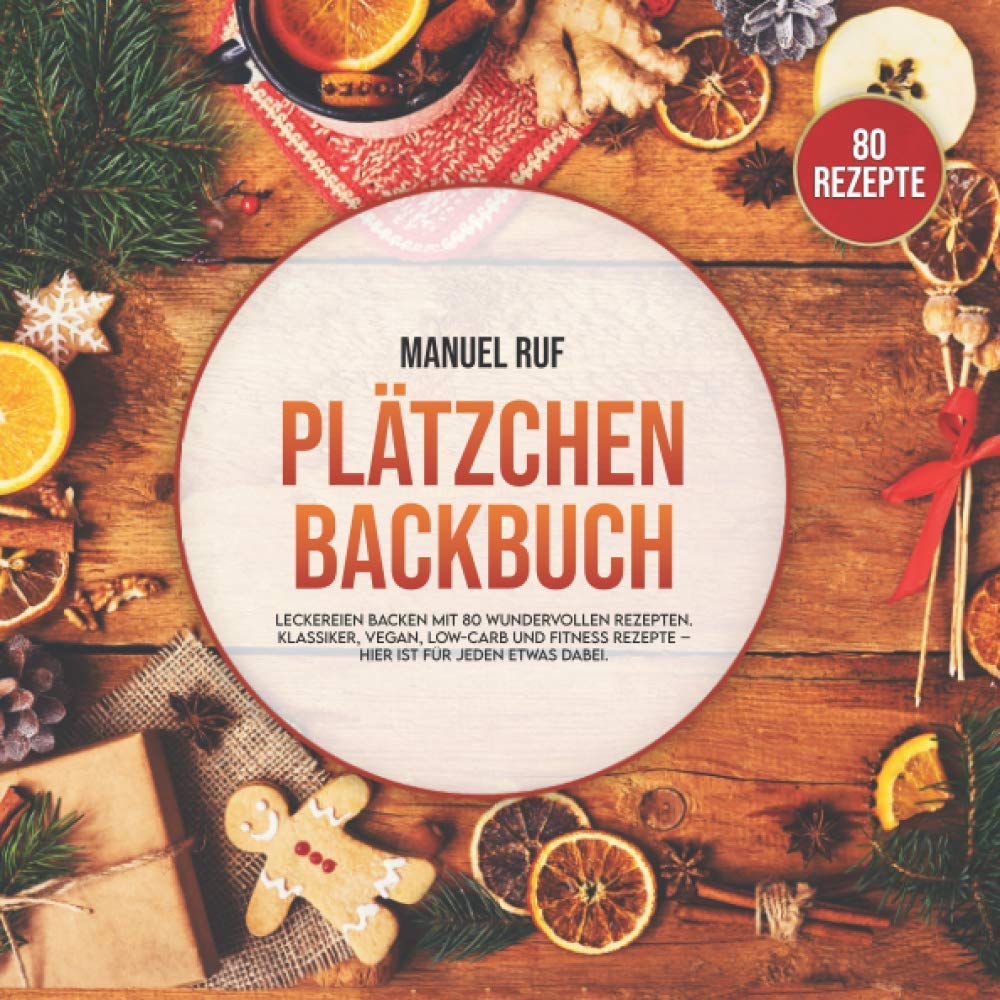 Plätzchen Backbuch: Leckereien backen mit 80 wundervollen Rezepten. Von Klassikern über vegane, Low Carb und Fitness Rezepte. Hier ist für jeden etwas dabei! Leisure, Home & Garden