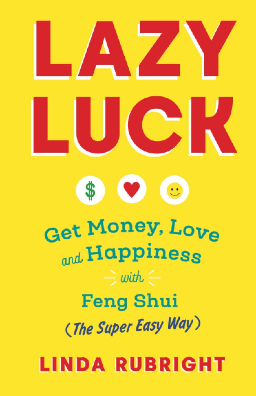 Lazy Luck: Get Money, Love & Happiness with Feng Shui (The Super Easy Way) Lifestyle