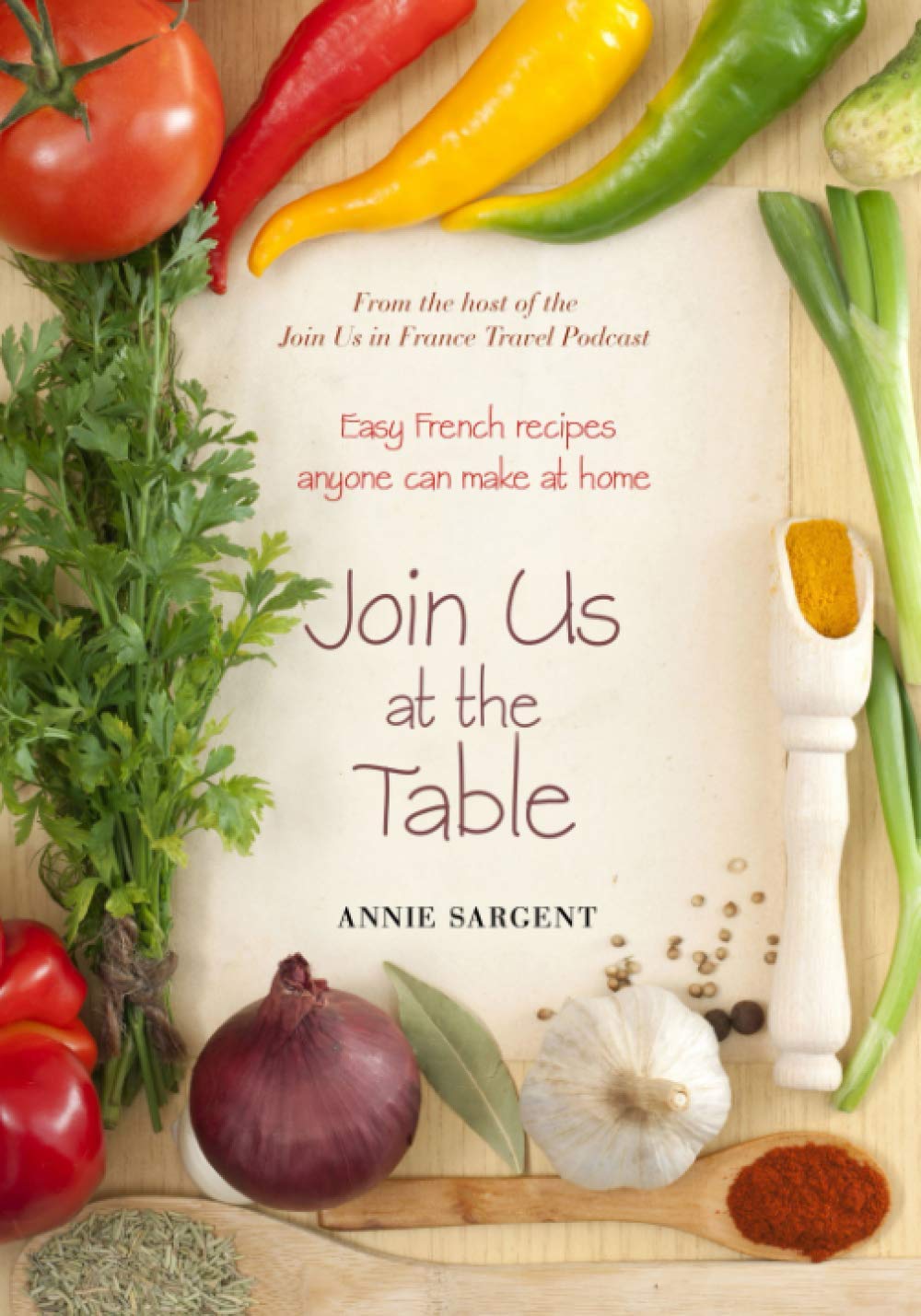 Join Us at the Table: Easy French Recipes Anyone Can Make at Home Travel