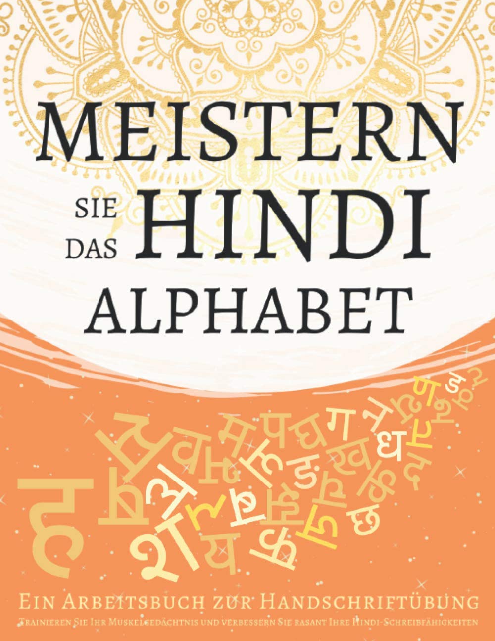 Meistern Sie das Hindi Alphabet, Ein Arbeitsbuch zur Handschriftübung: Trainieren Sie Ihr Muskelgedächtnis und verbessern Sie rasant Ihre Hindi-Schreibfähigkeiten Foreign Languages ​​& Dictionaries