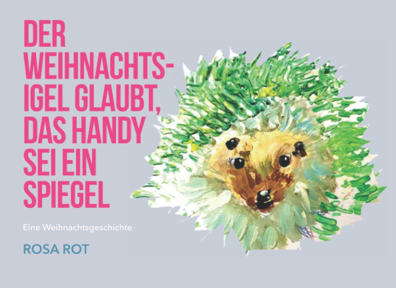 Der Weihnachtsigel glaubt, das Handy sei ein Spiegel: Eine Weihnachtsgeschichte Novels & Short Stories
