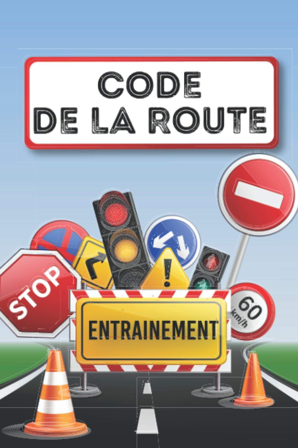 Cahier d’Entrainement au Code De La Route: 100 pages pour noter de façon clair les réponses aux 40 questions de l'examen du code de la route | 2 ... noter votre progression | 15x23cm | 106 pages Law