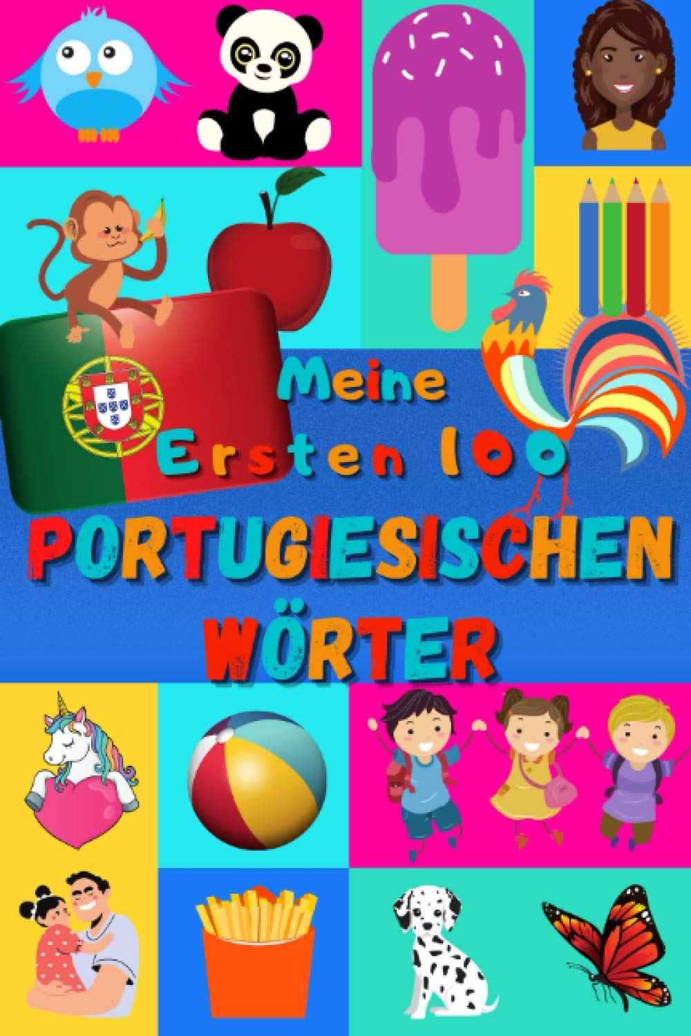 Meine ersten 100 Portugiesischen Wörter: Portugiesisch lernen für Kinder von 2 bis 6 Jahren, Babys, Kindergarten | Bilderbuch : 100 schöne farbige Bilder mit Portugiesischen und Deutschen Wörtern book