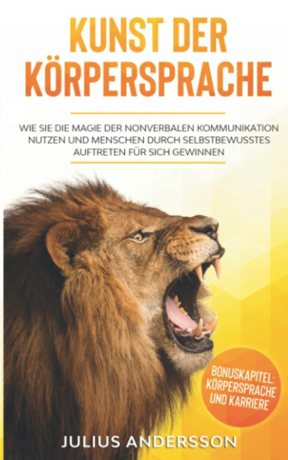 KUNST DER KÖRPERSPRACHE: Wie Sie die Magie der nonverbalen Kommunikation nutzen und Menschen durch selbstbewusstes Auftreten für sich gewinnen Contemporary literature
