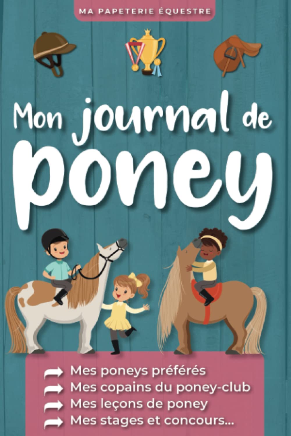 Mon Journal de Poney, Mes poneys préférés, Mes copains du poney-club, Mes leçons de poney, Mes stages et concours: Carnet d'équitation à compléter enfant Leisure, Home & Garden