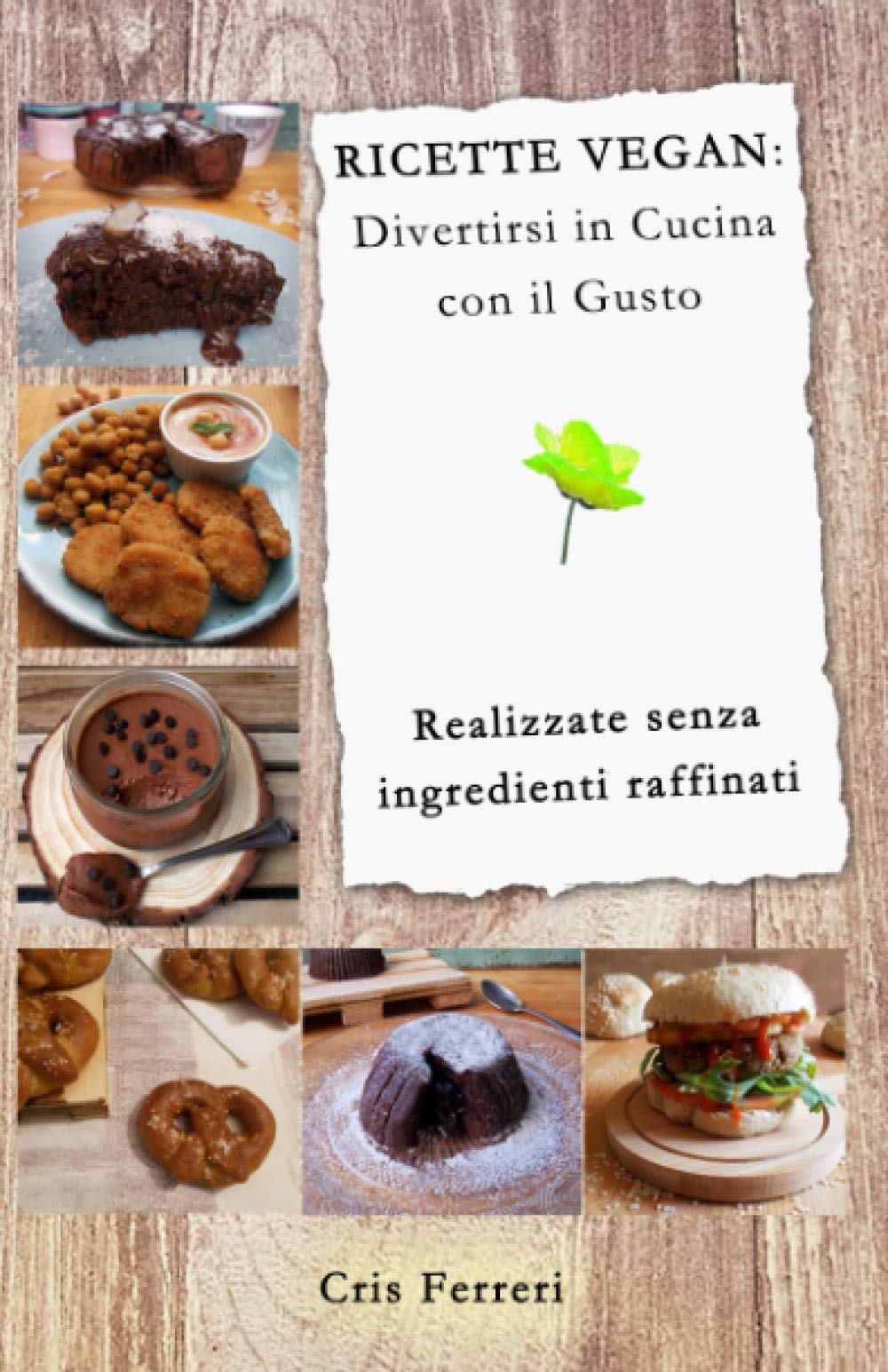 RICETTE VEGAN: Divertirsi in Cucina con il gusto: Ricette realizzate senza utilizzare ingredienti raffinati book
