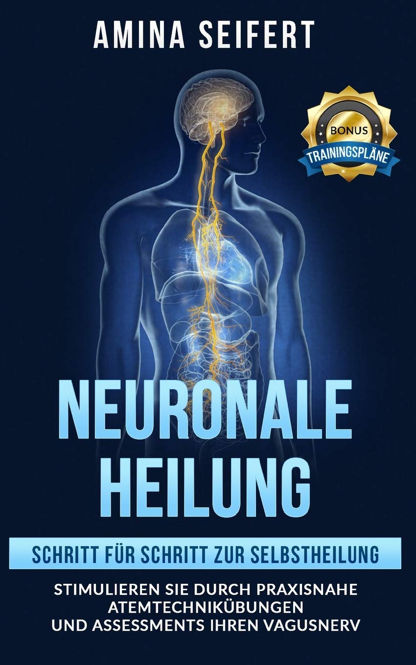 Neuronale Heilung: Schritt für Schritt zur Selbstheilung. Stimulieren Sie durch praxisnahe Atemtechnikübungen und Assessments Ihren Vagusnerv. inkl. Trainingspläne book