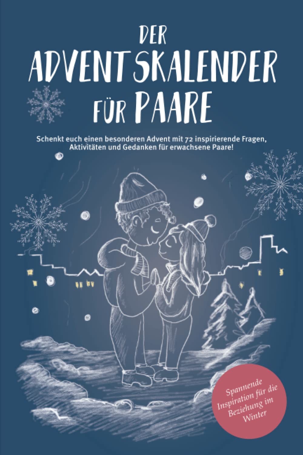 Der Adventskalender für Paare - Schenkt euch einen besonderen Advent mit 72 inspirierende Fragen, Aktivitäten und Gedanken für erwachsene Paare!: Spannende Inspiration für die Beziehung im Winter! Study Guides
