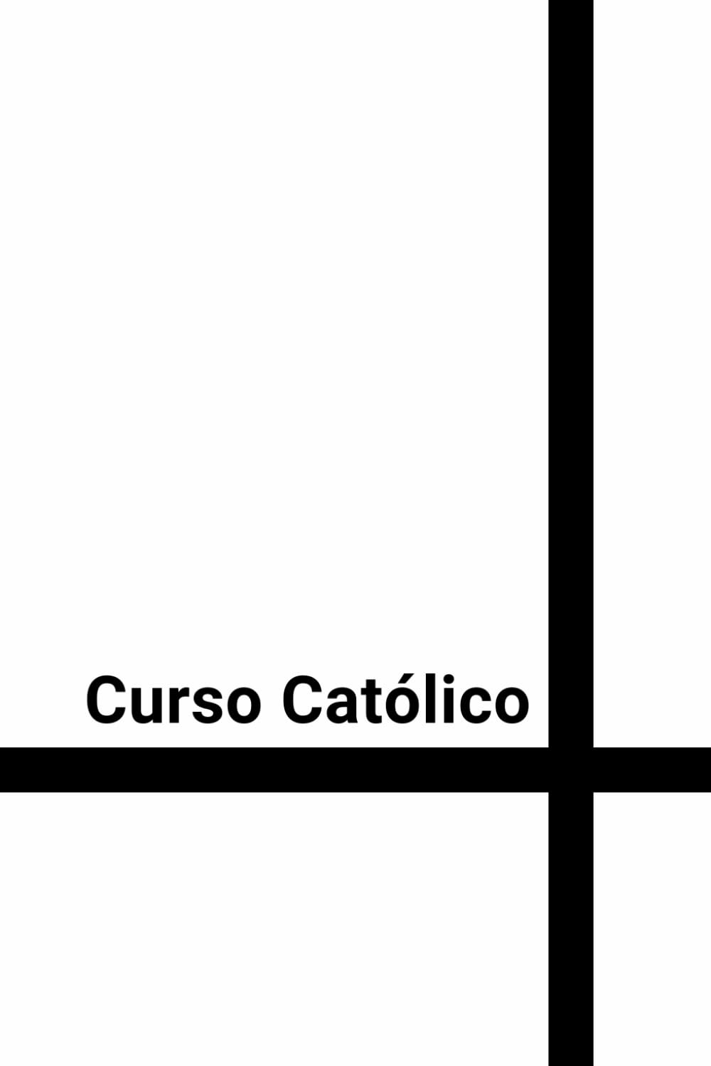Curso Católico: Curso Católico de iniciación en la Fe, espiritualidad, doctrina, Biblia y forma de vida cristiana book