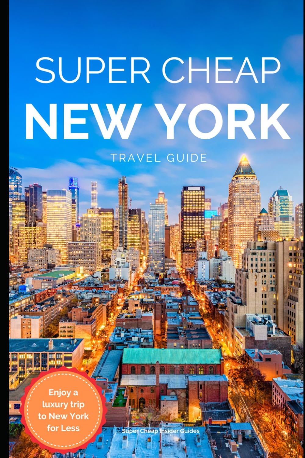 Super Cheap New York Travel Guide 2021: How to Enjoy a $1,000 Trip to New York for $150 Travel