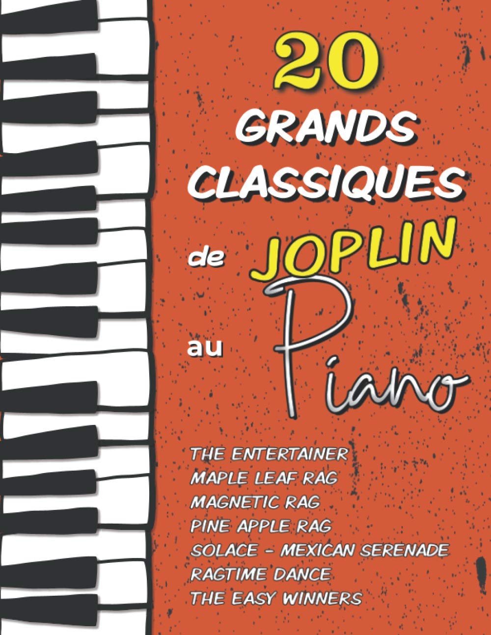 20 Grands Classiques de Joplin au Piano: Partitions de The Entertainer, Maple Leaf Rag, Magnetic Rag, Pine Apple Rag, Ragtime Dance, Solace (Mexican Serenade), The Easy Winners etc. book