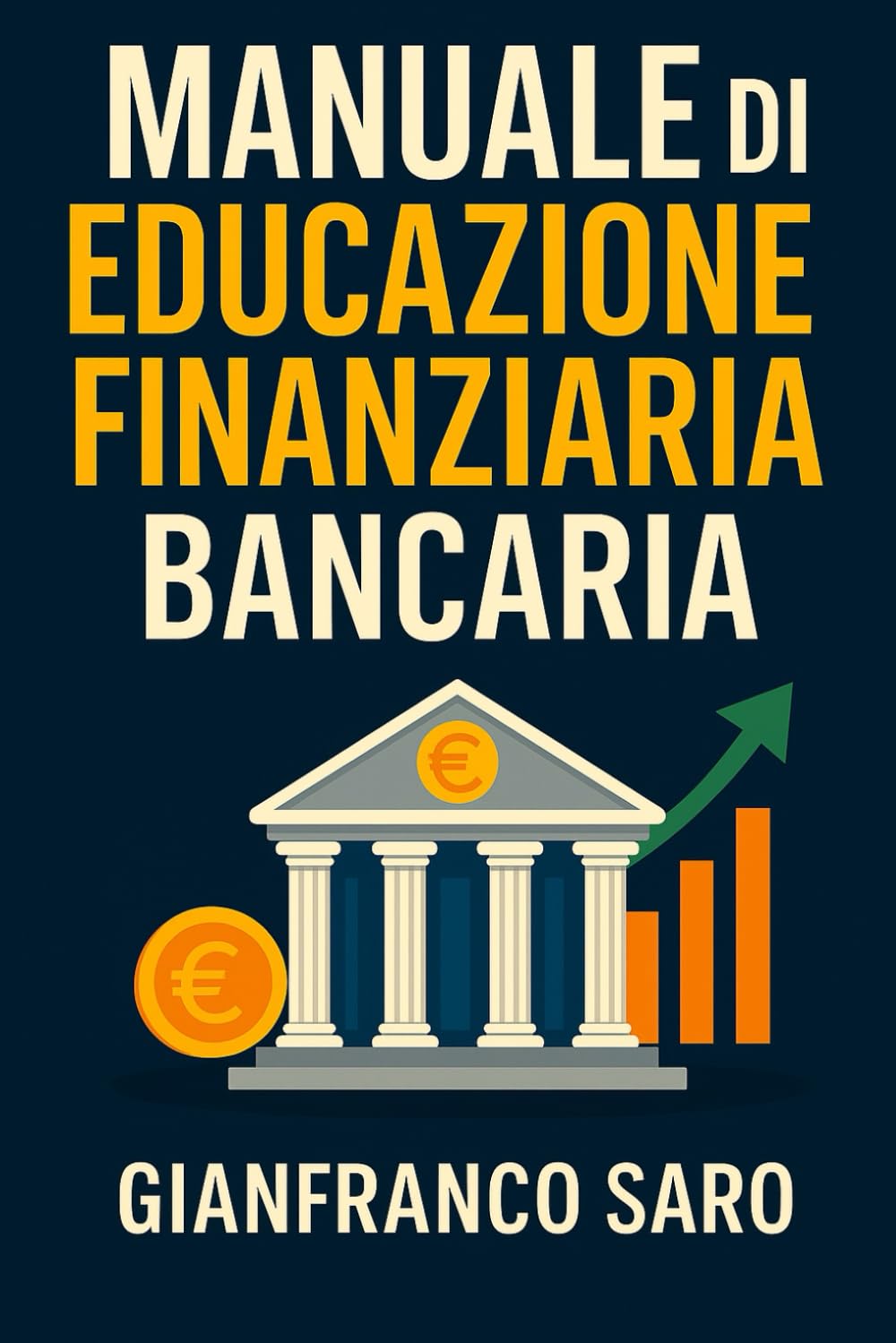 Manuale di Educazione Finanziaria Bancaria: Preziosi Suggerimenti per Utilizzare le Banche a Tuo Favore Business, Finance & Career