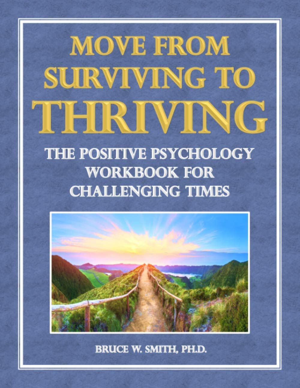 Move from Surviving to Thriving: The Positive Psychology Workbook for Challenging Times Psychology