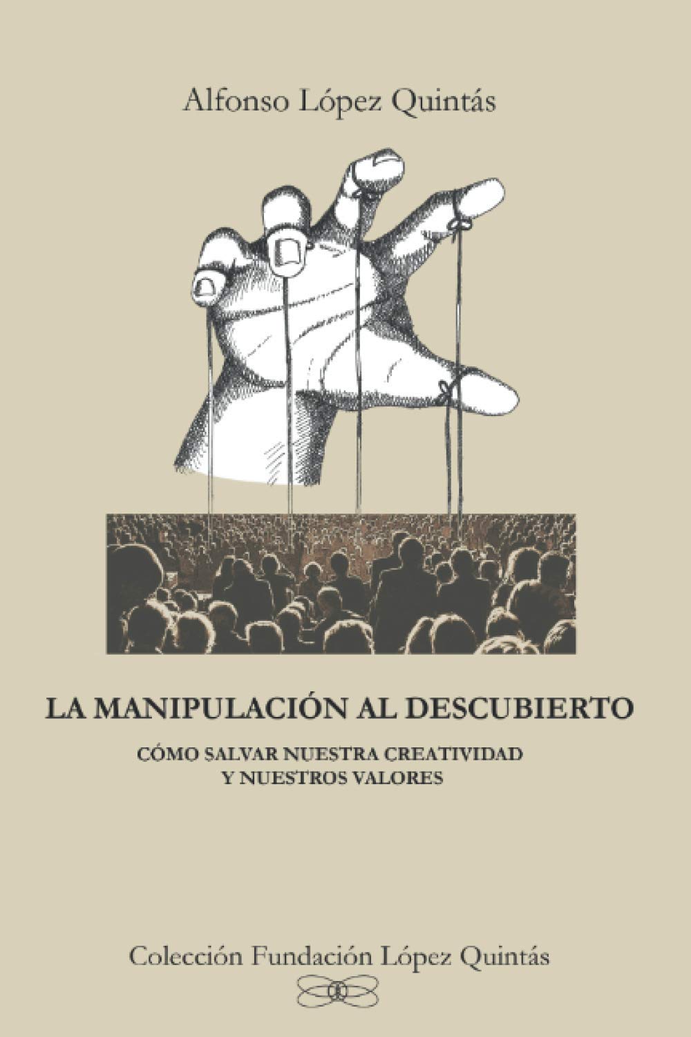 La Manipulación al Descubierto: Cómo Salvar Nuestra Creatividad y Nuestros Valores book