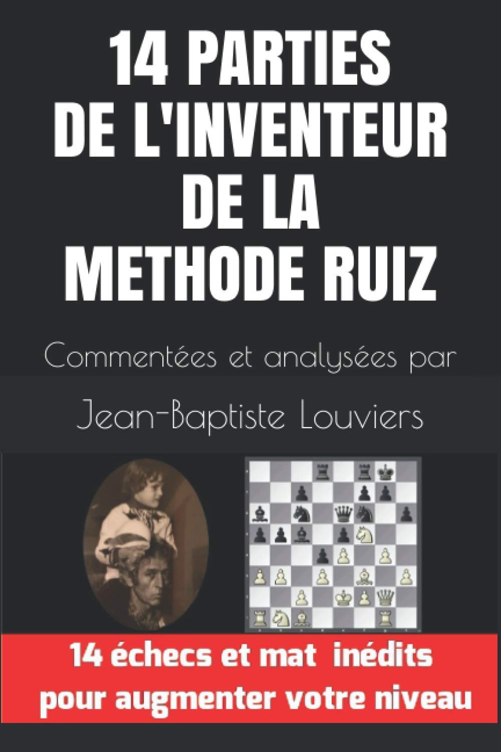 14 PARTIES DE L'INVENTEUR DE LA METHODE RUIZ: Commentées et analysées par Jean-Baptiste Louviers Leisure & Fun