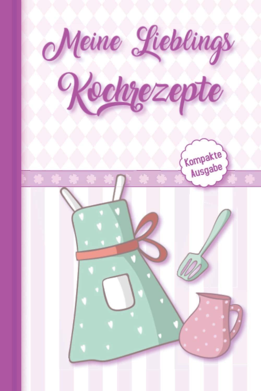 Meine Lieblings Kochrezepte - kompakte Ausgabe: Deine eigene Rezeptsammlung zum Selbstschreiben - schreibe Dein eigenes Rezeptbuch im vorgedruckten Format. Inkl. Inhaltsverzeichnis und Register Cooking & Enjoying
